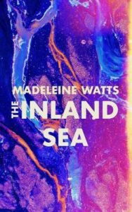 Review of 'The Inland Sea' by young Australian writer Madeleine Watts